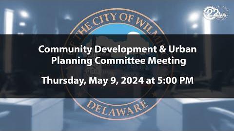 Community Development & Urban Planning Committee Meeting  | 5/9/2024
