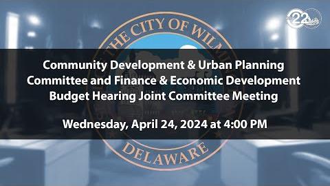 Community Dev. & Urban Planning & Finance & Economic Dev. Budget Hearing Joint Committee | 4/24/2024
