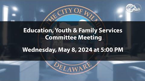Education, Youth & Family Services Committee Meeting  | 5/8/2024