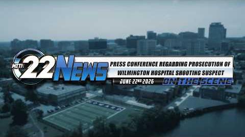 22News on the Scene | Press Conference Regarding Prosecution of Wilmington Hospital Shooting Suspect