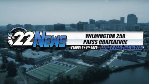 22 News on the Scene | Wilmington 250 Press Conference